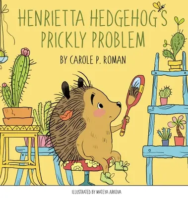 Henrietta Hedgehog's Prickly Problem (Henrietta sündisznó tüskés problémája) - Henrietta Hedgehog's Prickly Problem