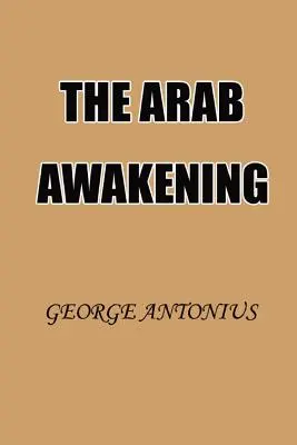 Az arab ébredés: Az arab nemzeti mozgalom története - The Arab Awakening: The Story of the Arab National Movement