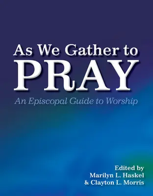 Ahogy összegyűlünk imádkozni: Egy püspöki útmutató az istentisztelethez - As We Gather to Pray: An Episcopal Guide to Worship