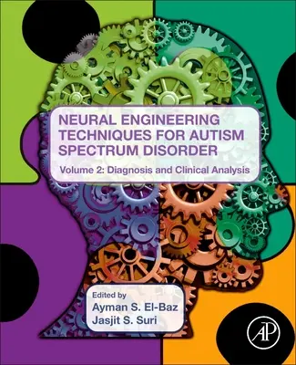 Neural Engineering Techniques for Autism Spectrum Disorder, Volume 2: Diagnosis and Clinical Analysis (Idegsebészeti technikák az autizmus spektrumzavarban, 2. kötet: Diagnózis és klinikai elemzés) - Neural Engineering Techniques for Autism Spectrum Disorder, Volume 2: Diagnosis and Clinical Analysis
