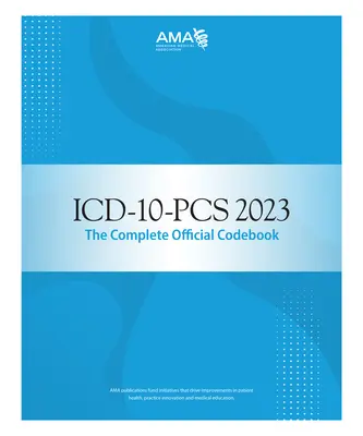 ICD-10-PCs 2023 a teljes hivatalos kódkönyv - ICD-10-PCs 2023 the Complete Official Codebook
