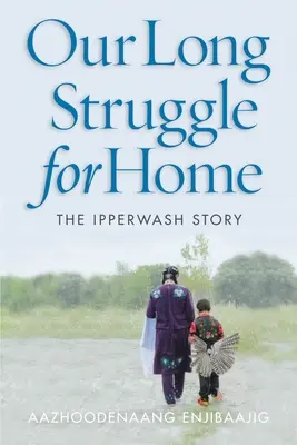 Hosszú harcunk az otthonért: Az Ipperwash története - Our Long Struggle for Home: The Ipperwash Story