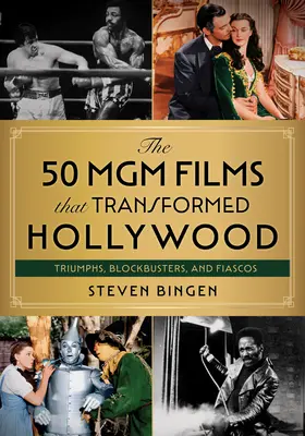 Az 50 MGM-film, amely megváltoztatta Hollywoodot: Diadalok, kasszasikerek és fiaskók - The 50 MGM Films That Transformed Hollywood: Triumphs, Blockbusters, and Fiascos