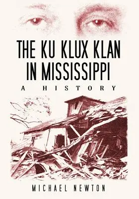 A Ku Klux Klan Mississippiben: A History - The Ku Klux Klan in Mississippi: A History