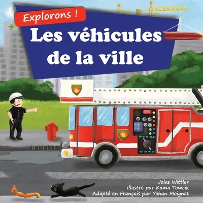 Explorons ! Les vhicules de la ville: Un livre illustr en rimes sur les camions et voitures pour les enfants [histoires du soir en vers]