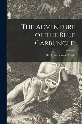 A kék karbunkulus kalandja; - The Adventure of the Blue Carbuncle;