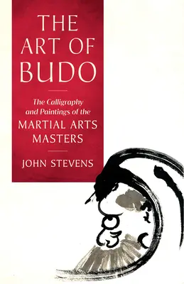 A Budo művészete: A harcművészet mestereinek kalligráfiája és festményei - The Art of Budo: The Calligraphy and Paintings of the Martial Arts Masters