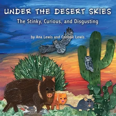 A sivatagi égbolt alatt: A büdös, furcsa és undorító - Under the Desert Skies: The Stinky, Curious, and Disgusting