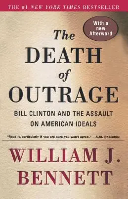 A felháborodás halála: Bill Clinton és az amerikai eszmék elleni támadás - The Death of Outrage: Bill Clinton and the Assault on American Ideals