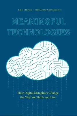 Jelentőségteljes technológiák: Hogyan változtatják meg a digitális metaforák a gondolkodásunkat és az életünket? - Meaningful Technologies: How Digital Metaphors Change the Way We Think and Live