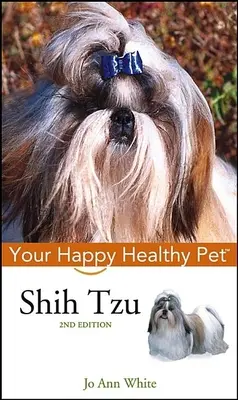 Shih Tzu: A boldog, egészséges háziállat - Shih Tzu: Your Happy Healthy Pet