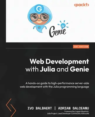 Webfejlesztés Juliával és Genie-vel: Gyakorlati útmutató a nagy teljesítményű szerveroldali webfejlesztéshez a Julia programozási nyelvvel - Web Development with Julia and Genie: A hands-on guide to high-performance server-side web development with the Julia programming language