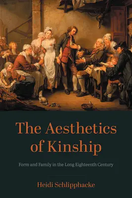 A rokonság esztétikája: Form and Family in the Long Eighthteenth Century (Form és család a hosszú tizennyolcadik században) - The Aesthetics of Kinship: Form and Family in the Long Eighteenth Century