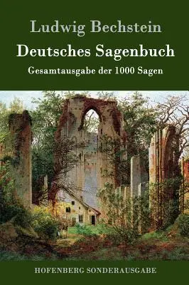 Deutsches Sagenbuch: Gesamtausgabe der 1000 Sagen