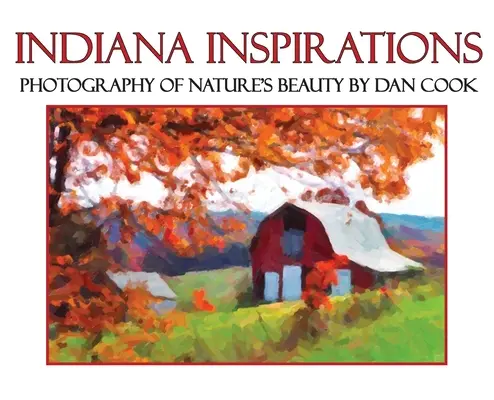 Indiana Inspirációk: Photography of Nature's Beauty - Indiana Inspirations: Photography of Nature's Beauty