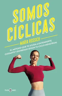 Somos Cclicas: El Mtodo Que Te Ayuda a Entenderte, Cuidarte Y Entrenar Segn T U Ciclo Menstruál / We Are Cyclical - Somos Cclicas: El Mtodo Que Te Ayuda a Entenderte, Cuidarte Y Entrenar Segn T U Ciclo Menstrual / We Are Cyclical