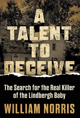 Tehetség a megtévesztéshez: A Lindbergh-baba valódi gyilkosának keresése - A Talent to Deceive: The Search for the Real Killer of the Lindbergh Baby