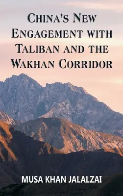 Kína új elkötelezettsége a tálibokkal és a Wakhan-folyosóval kapcsolatban - China's New Engagement with Taliban and the Wakhan Corridor