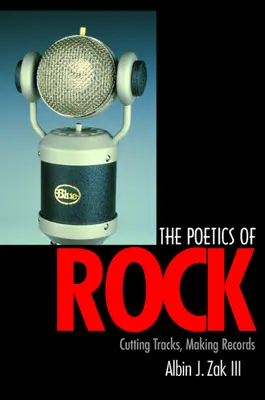 A rock poétikája: Cutting Tracks, Making Records - The Poetics of Rock: Cutting Tracks, Making Records