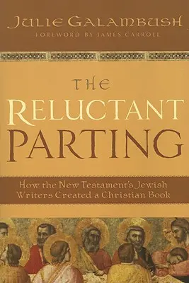 A vonakodó elválás: Hogyan alkottak az Újszövetség zsidó írói keresztény könyvet? - The Reluctant Parting: How the New Testament's Jewish Writers Created a Christian Book