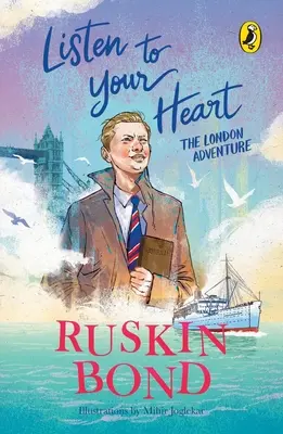 Hallgass a szívedre: A londoni kaland (Ruskin Bond illusztrált, fiúkori emlékirat-sorozata) - Listen to Your Heart: The London Adventure (Illustrated, Boyhood Memoir Series from Ruskin Bond)