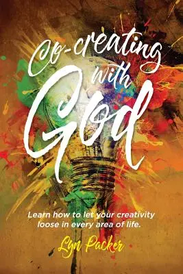 Istennel együtt alkotni: Tanuld meg, hogyan engedd szabadjára kreativitásodat az élet minden területén. - Co-creating with God: Learn how to let your creativity loose in every area of life.