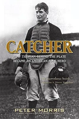 Catcher: Hogyan lett a palánk mögötti emberből amerikai népi hős - Catcher: How the Man Behind the Plate Became an American Folk Hero