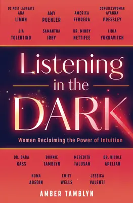 Hallgatózás a sötétben: Nők az intuíció erejének visszaszerzéséért - Listening in the Dark: Women Reclaiming the Power of Intuition