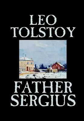 Sergius atya by Leo Tolstoy, Fiction, Literary - Father Sergius by Leo Tolstoy, Fiction, Literary