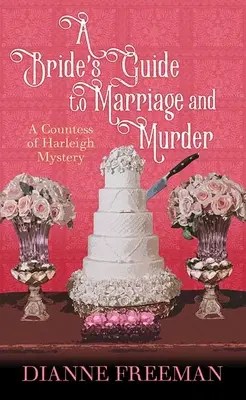 Egy menyasszony útmutatója a házassághoz és a gyilkossághoz: A Countess of Harleigh Mystery - A Bride's Guide to Marriage and Murder: A Countess of Harleigh Mystery