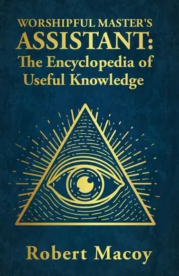 Hűséges mester segédkönyve: A hasznos ismeretek enciklopédiája - Worshipful Master's Assistant: The Encyclopedia of Useful Knowledge