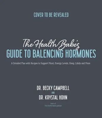 Az egészségügyi Babes' Guide to Balancing Hormones: A részletes terv receptekkel a hangulat, az energiaszint, az alvás, a libidó és még sok más támogatására. - The Health Babes' Guide to Balancing Hormones: A Detailed Plan with Recipes to Support Mood, Energy Levels, Sleep, Libido and More