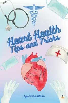 A szív egészsége: Tippek és trükkök - Heart Health: Tips and Tricks