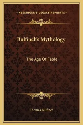 Bulfinch mitológiája: A mese kora - Bulfinch's Mythology: The Age Of Fable