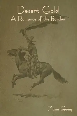 Sivatagi arany: A Romance of the Border - Desert Gold: A Romance of the Border