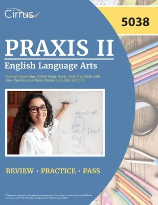 Praxis II English Language Arts Content Knowledge (5038) Study Guide: Test Prep Book with 350+ Practice Questions (Praxis ELA) [3. kiadás] - Praxis II English Language Arts Content Knowledge (5038) Study Guide: Test Prep Book with 350+ Practice Questions (Praxis ELA) [3rd Edition]