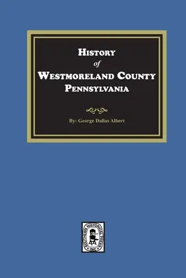 A pennsylvaniai Westmoreland megye története számos úttörő és kiemelkedő ember életrajzi vázlatával - History of Westmoreland County, Pennsylvania with Biographical Sketches of many of its Pioneers and Prominent Men