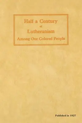 A lutheranizmus fél évszázada színesbőrű népünk körében - Half a Century of Lutheranism Among Our Colored People