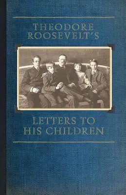 Theodore Roosevelt levelei gyermekeihez - Theodore Roosevelt's Letters to His Children