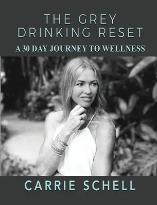 A szürke ivás visszaállítása: A 30 napos utazás a wellnesshez - The Grey Drinking Reset: A 30 Day Journey to Wellness