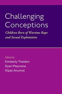 Challenging Conceptions: A háborús nemi erőszak és szexuális kizsákmányolás következtében született gyermekek - Challenging Conceptions: Children Born of Wartime Rape and Sexual Exploitation