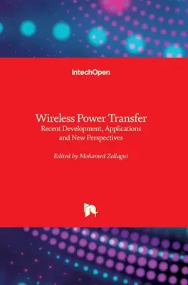 Vezeték nélküli energiaátvitel: Újabb fejlesztések, alkalmazások és új perspektívák - Wireless Power Transfer: Recent Development, Applications and New Perspectives