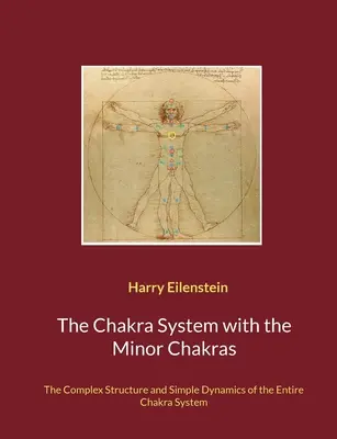 A csakrarendszer a mellékcsakrákkal: A teljes csakrarendszer összetett szerkezete és egyszerű dinamikája - The Chakra System with the Minor Chakras: The Complex Structure and Simple Dynamics of the Entire Chakra System