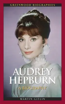 Audrey Hepburn: Hepburn: Életrajz - Audrey Hepburn: A Biography