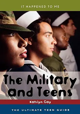 A katonaság és a tizenévesek: Útmutató a tinédzsereknek - The Military and Teens: The Ultimate Teen Guide