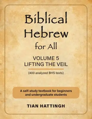 Bibliai héber mindenki számára: kötet (Lifting the Veiling) - Második kiadás - Biblical Hebrew for All: Volume 5 (Lifting the Veil) - Second Edition