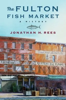 A fultoni halpiac: A History - The Fulton Fish Market: A History