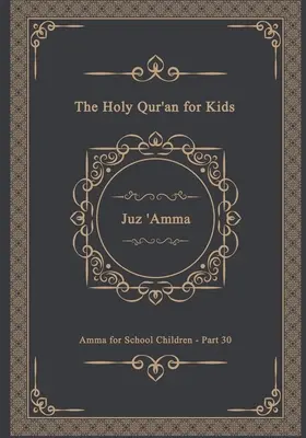 A Szent Korán gyerekeknek - Dzsuz 'Amma - Amma iskolásoknak - 30. rész: Tankönyv iskolásoknak Csak arab nyelvű szöveg - The Holy Qur'an for Kids - Juz 'Amma - Amma for School Children - Part 30: A Textbook for School Children Arabic Text Only