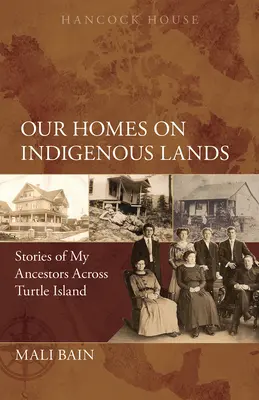 Otthonaink az őslakosok földjén: Őseim történetei a Teknős-szigetről - Our Homes on Indigenous Lands: Stories of My Ancestors Across Turtle Island