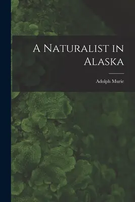 Egy természettudós Alaszkában - A Naturalist in Alaska